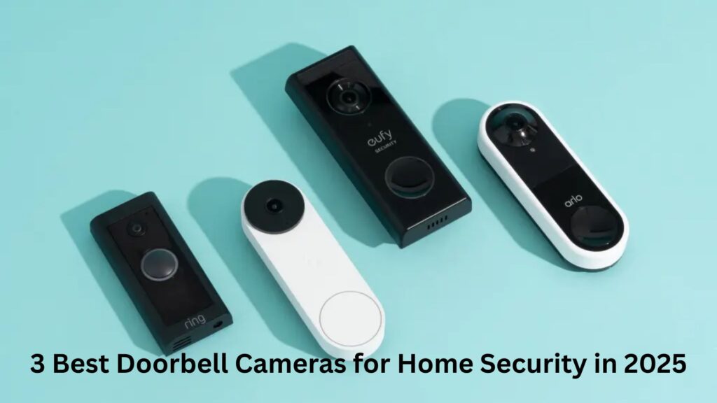 3 Best Doorbell Cameras for Home Security in 2025